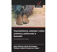 Psychohistoria, estetyka i etyka przemocy politycznej w Kolumbii: Odczyt Edgara Barrero Cuéllara