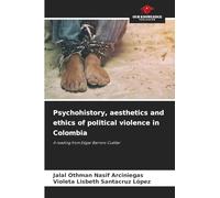 Psychohistory, aesthetics and ethics of political violence in Colombia: A reading from Edgar Barrero Cuéllar