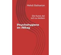 Psychohygiene im Alltag: Die Kunst, bei sich zu bleiben (Innere Räume)