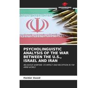 PSYCHOLINGUISTIC ANALYSIS OF THE WAR BETWEEN THE U.S., ISRAEL AND IRAN: RELIGIOUS WARFARE: ITS IMPACT AND RECEPTION IN THE ARAB WORLD