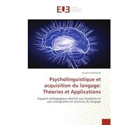 Psycholinguistique et acquisition du langage: Théories et Applications