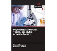 Psychologia zdrowia: Teoria, praktyka i przyszle trendy