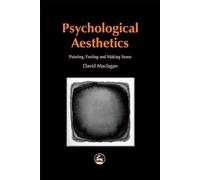 Psychological Aesthetics: Apologia Pro Vita Sua (With Apologies to Cardinal Newman): Painting, Feeling and Making Sense (Arts Therapies)