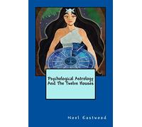 Psychological Astrology And The Twelve Houses