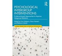 Psychological Intergroup Interventions: Evidence-based Approaches to Improve Intergroup Relations (Global Perspectives in Political Psychology)