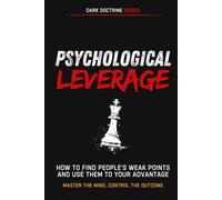 Psychological Leverage: How to Find People’s Weak Points and Use Them to Your Advantage (Dark Doctrine)
