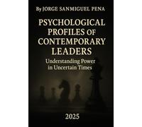 PSYCHOLOGICAL PROFILES OF CONTEMPORARY LEADERS: Understanding Power in Uncertain Times