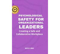 Psychological Safety for Organizational Leaders: Creating a Safe and Collaborative Workplace