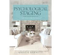 Psychological Staging: Home Staging Secrets of The Decorologist®: Home Staging Secrets of The Decorologist(R)
