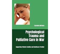 Psychological Trauma and Palliative Care in War: Supporting Patients Families and Healthcare Provider (Beyond Barriers: Care Without Limits)