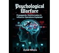 Psychological Warfare: Propaganda, Disinformation & Influence Operations Explained (The Covert Mind Series)