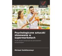 Psychologiczne sztuczki stosowane w supermarketach: W jaki sposób manipuluje się zachowaniami konsumentów?