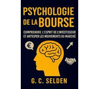 Psychologie de la Bourse: Comprendre l’esprit de l’investisseur et anticiper les mouvements du marché