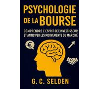 Psychologie de la Bourse: Comprendre l’esprit de l’investisseur et anticiper les mouvements du marché