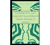 Psychologie de la santé : comprendre la psychologie de manière théorique et pratique: Pour les débutants et les praticiens. La médecine comportementale et les déterminants sociaux de la santé