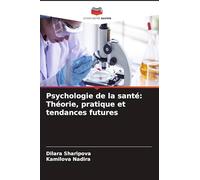 Psychologie de la santé: Théorie, pratique et tendances futures