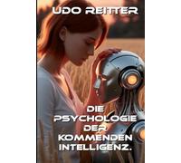 Psychologie der kommenden Intelligenz.: Wenn Mensch und KI zusammenwachsen.