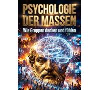 Psychologie der Massen: Wie Gruppen denken und fühlen