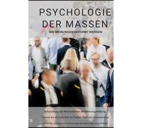 Psychologie der Massen: Wie Meinungen geformt werden