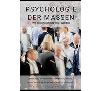 Psychologie der Massen: Wie Meinungen geformt werden