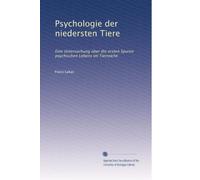Psychologie der niedersten Tiere: Eine Untersuchung über die ersten Spuren psychischen Lebens im Tierreiche