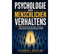 PSYCHOLOGIE DES MENSCHLICHEN VERHALTENS: 50 Mechanismen, die Lügen, Anziehung, Gewohnheiten und Entscheidungen erklären: 5 (Bibliothek des modernen Menschen)