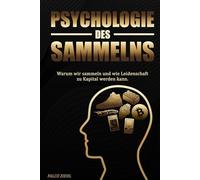 PSYCHOLOGIE DES SAMMELNS: Warum wir sammeln und wie Leidenschaft zu Kapital werden kann.