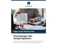 Psychologie des Zeugnisgebens: Ein Forschungszweig der forensischen Psychologie, der sich mit der klinischen Analyse des Zeugen befasst