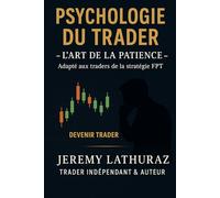 PSYCHOLOGIE DU TRADER - L’ART DE LA PATIENCE -: Adapter aux traders de la stratégie FPT (DEVENIR TRADER)