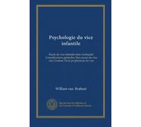 Psychologie du vice infantile: Etude du vice infantile dans l'antiquité. Considérations générales. Des causes du vice chez l'enfant. De la prophylaxie du vice