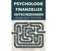 Psychologie finanzieller Entscheidungen: Warum kluge Menschen schlechte finanzielle Entscheidungen treffen(und wie man sie korrigiert)