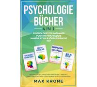 Psychologie für Anfänger | Positive Psychologie | Manipulation & Körpersprache | NLP: Die Psyche des Menschen verstehen - Mindset, Emotionen, Gefühle ... Bücher Über Psychologie - Mindset - Sachbuch)