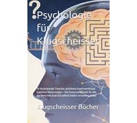 Psychologie für Klugscheisser: 70 faszinierende Theorien, berühmte Experimente und kognitive Verzerrungen - Der humorvolle Guide für alle, die ... verstehen wollen (Klugscheisser Bücher)
