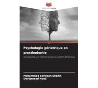Psychologie gériatrique en prosthodontie: Une passerelle pour maîtriser les soins aux patients gériatriques