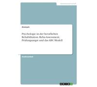 Psychologie in der beruflichen Rehabilitation. Reha-Assessment, Prüfungsangst und das ABC-Modell