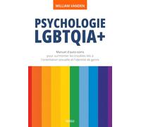Psychologie LGBTQIA+: Manuel d'auto-soins pour surmonter les troubles liés à l'orientation sexuelle et l'identité de genre