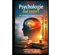 Psychologie mal anders I Die Verbindung von Emotion und Lernen: Anwendung gehirngerechter Prinzipien in sozialen Organisationen