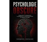 PSYCHOLOGIE OBSCURE: Comprendre la manipulation, le gaslighting, le contrôle émotionnel et l’influence invisible (Bibliothèque de l’humain moderne)