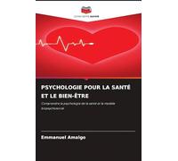 PSYCHOLOGIE POUR LA SANTÉ ET LE BIEN-ÊTRE: Comprendre la psychologie de la santé et le modèle biopsychosocial