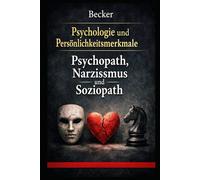 Psychologie und Persönlichkeitsmerkmale I Psychopath, Narzissmus und Soziopath: Die gefährlichen und destruktiven Wege der dunklen Persönlichkeiten
