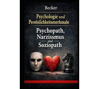Psychologie und Persönlichkeitsmerkmale I Psychopath, Narzissmus und Soziopath: Die gefährlichen und destruktiven Wege der dunklen Persönlichkeiten