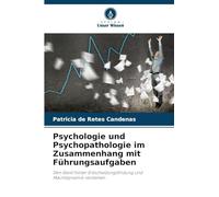 Psychologie und Psychopathologie im Zusammenhang mit Führungsaufgaben: Den Geist hinter Entscheidungsfindung und Machtdynamik verstehen