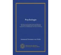 Psychologie (Vol-1): die Lehre vom bewussten Geiste des Menschen, oder Entwicklungsgeschichte des Bewusstseins begründet auf Anthropologie und innerer Erfahrung