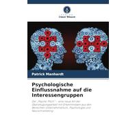 Psychologische Einflussnahme auf die Interessengruppen: Der "Psycho Pitch" - eine neue Art der Überzeugungsarbeit mit Erkenntnissen aus den Bereichen Unternehmertum, Psychologie und Neuromarketing