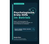 Psychologische Erste Hilfe im Betrieb: Begleit- und Umsetzungsbuch für psychologische Ersthelfer bei Notfällen und Extremereignissen am Arbeitsplatz