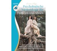 Psychologische Numerologie für Familien und Ahnen - Band 1: Entschlüssle die verborgenen Muster deines Familiensystems und befreie dich von generationsübergreifenden Verstrickungen