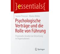 Psychologische Verträge und die Rolle von Führung: Praxisnahe Ansätze zur Umsetzung in Organisationen (essentials)