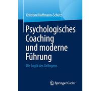 Psychologisches Coaching und moderne Führung: Die Logik des Gelingens