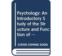 Psychology: An Introductory Study of the Structure and Function of Human Consciousness