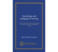 Psychology and pedagogy of writing: a résumé of the researches and experiments bearing on the history and pedagogy of writing